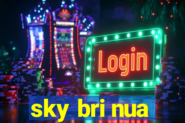 sky bri nua